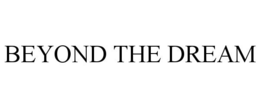 BEYOND THE DREAM trademark