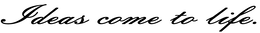 IDEAS COME TO LIFE. trademark