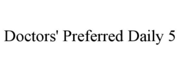 DOCTORS' PREFERRED DAILY 5 trademark