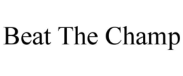 BEAT THE CHAMP trademark