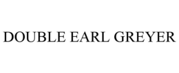 DOUBLE EARL GREYER trademark