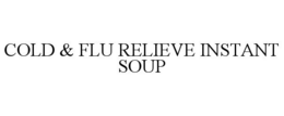 COLD & FLU RELIEVE INSTANT SOUP trademark