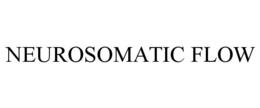 NEUROSOMATIC FLOW trademark