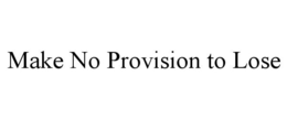MAKE NO PROVISION TO LOSE trademark