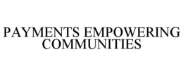 PAYMENTS EMPOWERING COMMUNITIES trademark