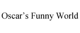 OSCAR'S FUNNY WORLD trademark