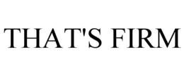 THAT'S FIRM trademark