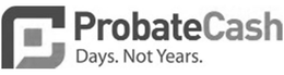 PROBATECASH DAYS. NOT YEARS. trademark