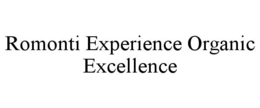 ROMONTI EXPERIENCE ORGANIC EXCELLENCE trademark