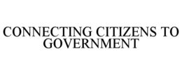 CONNECTING CITIZENS TO GOVERNMENT trademark