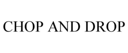 CHOP AND DROP trademark