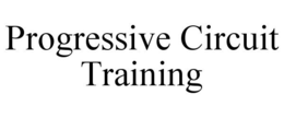 PROGRESSIVE CIRCUIT TRAINING trademark