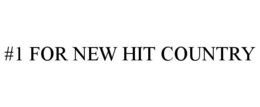 #1 FOR NEW HIT COUNTRY trademark