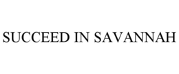 SUCCEED IN SAVANNAH trademark