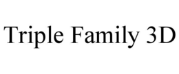TRIPLE FAMILY 3D trademark
