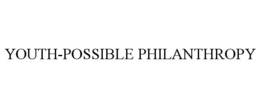 YOUTH-POSSIBLE PHILANTHROPY trademark