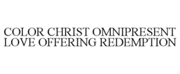 COLOR CHRIST OMNIPRESENT LOVE OFFERING REDEMPTION trademark
