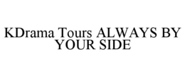 KDRAMA TOURS ALWAYS BY YOUR SIDE trademark