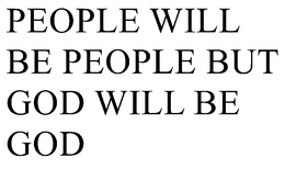 PEOPLE WILL BE PEOPLE BUT GOD WILL BE GOD trademark