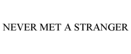 NEVER MET A STRANGER trademark
