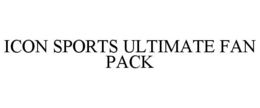 ICON SPORTS ULTIMATE FAN PACK trademark