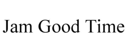 JAM GOOD TIME trademark