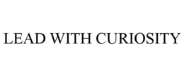 LEAD WITH CURIOSITY trademark