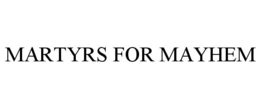MARTYRS FOR MAYHEM trademark
