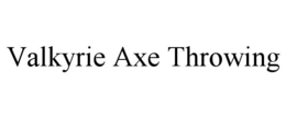 VALKYRIE AXE THROWING trademark