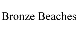 BRONZE BEACHES trademark