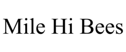 MILE HI BEES trademark