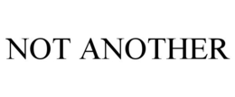 NOT ANOTHER trademark