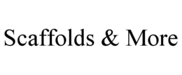 SCAFFOLDS & MORE trademark