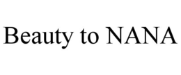 BEAUTY TO NANA trademark