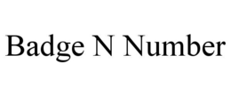 BADGE N NUMBER trademark