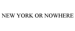 NEW YORK OR NOWHERE trademark