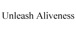 UNLEASH ALIVENESS trademark