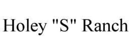 HOLEY "S" RANCH trademark