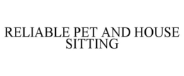 RELIABLE PET AND HOUSE SITTING trademark