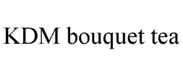 KDM BOUQUET TEA trademark