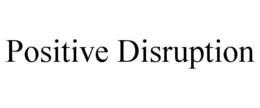 POSITIVE DISRUPTION trademark