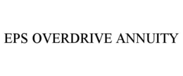 EPS OVERDRIVE ANNUITY trademark
