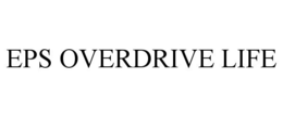 EPS OVERDRIVE LIFE trademark