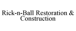 RICK-N-BALL RESTORATION & CONSTRUCTION trademark