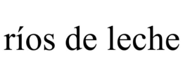 RÍOS DE LECHE trademark