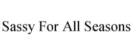 SASSY FOR ALL SEASONS trademark