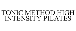 TONIC METHOD HIGH INTENSITY PILATES trademark