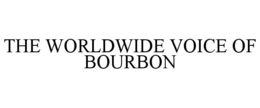 THE WORLDWIDE VOICE OF BOURBON trademark
