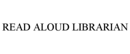 READ ALOUD LIBRARIAN trademark