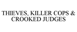 THIEVES, KILLER COPS & CROOKED JUDGES trademark